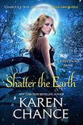 Shatter the Earth by Karen Chance