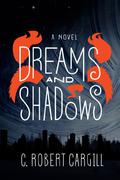 Dreams and Shadows (Dreams & Shadows #1) by C. Robert Cargill