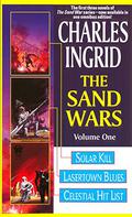 The Sand Wars, Volume One: Solar Kill, Lasertown Blues and Celestial Hit List (Sand Wars #Omnibus, 1-3) by Charles Ingrid
