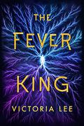 The Fever King (Feverwake #1) by Victoria Lee