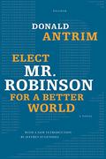 Elect Mr. Robinson for a Better World by Donald Antrim