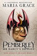 Pemberley: Mr. Darcy's Dragon by Maria Grace