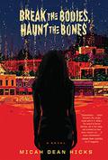 Break the Bodies, Haunt the Bones by Micah Dean Hicks