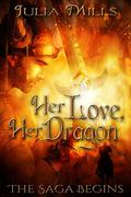 Her Love, Her Dragon: The Saga Begins by Julia Mills
