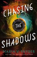 Chasing the Shadows by Maria V. Snyder