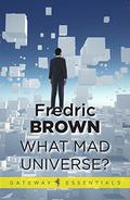 What Mad Universe by Fredric Brown
