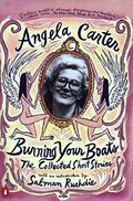 Burning Your Boats: The Collected Short Stories by Angela Carter, Salman Rushdie