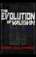 The Evolution of Vaughn by Kirk Allmond