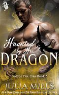 Haunted By Her Dragon by Julia Mills