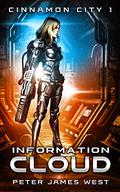 Information Cloud (Tales of Cinnamon City #1) by Peter James West