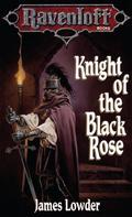 Knight of the Black Rose by James Lowder