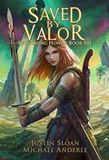 Saved By Valor: A Kurtherian Gambit Series by Justin Sloan, Michael Anderle