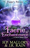 Faerie Enchantment  (Poppy's Potions, #2) by H.P. Mallory, J.R. Rain