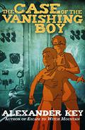The Case of the Vanishing Boy by Alexander Key