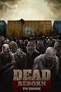 Dead: Reborn by T.W. Brown