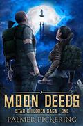 Moon Deeds (Star Children Saga #1) by Palmer Pickering