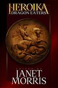 Dragon Eaters (Heroika #1) by Janet E. Morris