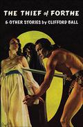 The Thief of Forthe and Other Stories by Clifford Ball