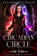 Circadian Circle (The Gray Tower Trilogy #3) by Alesha Escobar