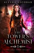 The Tower's Alchemist (The Gray Tower Trilogy #1) by Alesha Escobar