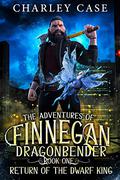 Return of the Dwarf King (The Adventures of Finnegan Dragonbender #1) by Charley Case