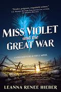 Miss Violet & the Great War (Strangely Beautiful #4) by Leanna Renee Hieber