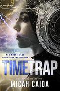 Time Trap (Red Moon trilogy #1) by Micah Caida