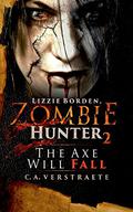 Lizzie Borden, Zombie Hunter 2: The Axe Will Fall (Lizzie Borden, Zombie Hunter #2) by C.A. Verstraete