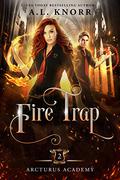 Fire Trap (Arcturus Academy #2) by A.L. Knorr