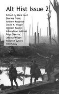 Alt Hist Issue 2: The new magazine of Historical Fiction and Alternate History  (Volume 2) by Andrew Knighton