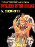 Dwellers in the Mirage by A. Merritt