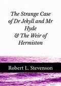 The Strange Case of Dr Jekyll and Mr Hyde & Weir of Hermiston by Robert Louis Stevenson