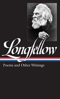 Henry Wadsworth Longfellow: Poems and Other Writings by Henry Wadsworth Longfellow