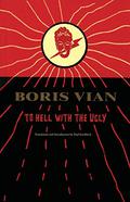 To Hell with the Ugly (Vernon Sullivan #3) by Boris Vian