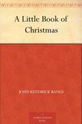 A Little Book of Christmas by John Kendrick Bangs