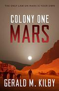 Colony One Mars by Gerald M. Kilby