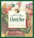 If Only I Had a Green Nose by Max Lucado