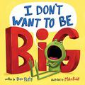 I Don't Want to Be Big by Dev Petty