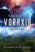 Taken to Voraxia by Elizabeth Stephens