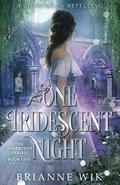 One Iridescent Night: A Cinderella Retelling (The Iridescent Series #1) by Brianne Wik