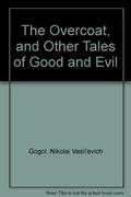 The Overcoat, and Other Tales of Good and Evil by Nikolai Gogol