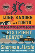 The Lone Ranger and Tonto Fistfight in Heaven by Sherman Alexie