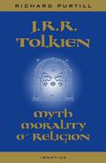 J.R.R. Tolkien: Myth, Morality, and Religion by Joseph Pearce