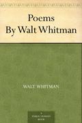 Poems by Walt Whitman by Walt Whitman