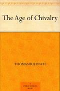 The Age of Chivalry by Thomas Bulfinch