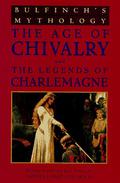 Bulfinch's Mythology: The Age of Chivalry / Legends of Charlemagne by Thomas Bulfinch, Norma Lorre Goodrich
