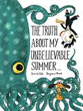 The Truth About My Unbelievable Summer . . . by Davide Calì