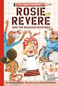 Rosie Revere and the Raucous Riveters by Andrea Beaty