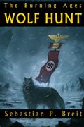 Wolf Hunt: The Burning Ages by Sebastian P. Breit