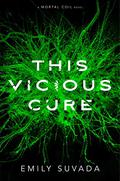 This Vicious Cure (This Mortal Coil #3) by Emily Suvada